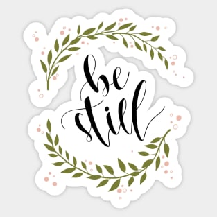 Be Still Sticker